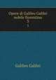 Opere di Galileo Galilei nobile fiorentino. 3, Galileo Galilei 