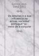 Os Jesuitas e a sua influencia na actual sociedad portugue?sa : meio de a conjurar, Jose? Caldas 