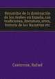 Recuerdos de la dominacion de los Arabes en Espana, sus tradiciones, literatura, artes, historia de los Nazaritas etc, Contreras, Rafael 
