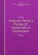 Antonio Perez y Felipe II: traducido al Castellana, Francois-Auguste-Marie-Alexis Mignet 