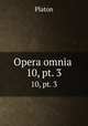 Opera omnia .. 10, pt. 3, Plato 