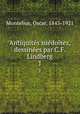 Antiquites suedoises, dessinees par C.F. Lindberg, Montelius, Oscar, 1843-1921 