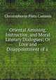 Oriental Amusing, Instructive, and Moral Literary Dialogues; Or Love and Disappointment of a ., Christophorus Plato Castanis 