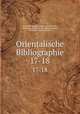 Orientalische Bibliographie. 17-18, Deutsche Morgenlandische Gesellschaft 