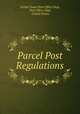 Parcel Post Regulations, United States Post Office Dept, Post Office Dept, United States 