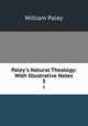 Paley`s Natural Theology: With Illustrative Notes. 3, William Paley 