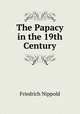 The Papacy in the 19th Century, Friedrich Nippold 