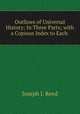 Outlines of Universal History: In Three Parts; with a Copious Index to Each ., Joseph J. Reed 