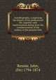 Autobiography; comprising the history of his professional life, together with reminiscences dating from the commencement of the century to the present time, Rennie, John, (Sir) 1794-1874 
