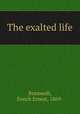 The exalted life, Bramwell, Enoch Ernest, 1869- 