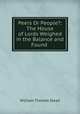 Peers Or People?: The House of Lords Weighed in the Balance and Found ., W. T. Stead 