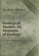 Geological Studies: Or, Elements of Geology, Alexander Winchell 