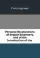 Personal Recollections of English Engineers, and of the Introduction of the ., Civil engineer 