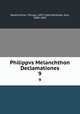 Philippvs Melanchthon Declamationes. 9, Melanchthon, Philipp, 1497-1560,Hartfelder, Karl, 1848-1893 