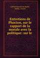 Entretiens de Phocion, sur le rapport de la morale avec la politique: sur le ., Gabriel Bonnot de Mably 