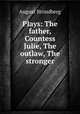 Plays: The father, Countess Julie, The outlaw, The stronger, August Strindberg 