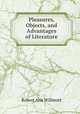 Pleasures, Objects, and Advantages of Literature, Robert Aris Willmott 