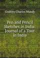 Pen and Pencil Sketches in India: Journal of a Tour in India, Godfrey Charles Mundy 