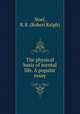The physical basis of mental life. A popular essay, Noel, R. R. (Robert Ralph) 