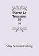 Pierre Le Tourneur. 39, Mary Gertrude Cushing 