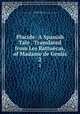 Placide: A Spanish Tale . Translated from Les Battucas, of Madame de Genlis. 2, Stephanie Felicite Genlis 
