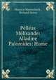 Pelleas & Melisande: Alladine & Palomides: Home, Maurice Maeterlinck , Richard Hovey 