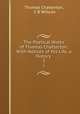 The Poetical Works of Thomas Chatterton: With Notices of His Life, a History .. 2, Thomas Chatterton, C B Willcox 