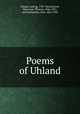 Poems of Uhland, Uhland, Ludwig, 1787-1862,Hewett, Waterman Thomas, 1846-1921, ed,Friedlaender, Max, 1852-1934 