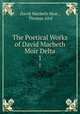 The Poetical Works of David Macbeth Moir Delta. 1, David Macbeth Moir , Thomas Aird 