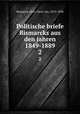 Politische briefe Bismarcks aus den jahren 1849-1889. 2, Otto Bismarck 