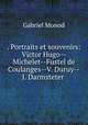 . Portraits et souvenirs: Victor Hugo--Michelet--Fustel de Coulanges--V. Duruy--J. Darmsteter ., Gabriel Monod 