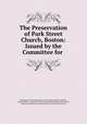 The Preservation of Park Street Church, Boston: Issued by the Committee for ., Committee for the Preservation of Park Street Church, Boston , Boston (Mass .) Committee for the preservation of Park street church, Boston Committee for the Preservation of Park Street Church 