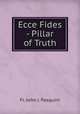 Ecce Fides - Pillar of Truth, Fr. John J. Pasquini 