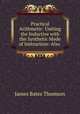 Practical Arithmetic: Uniting the Inductive with the Synthetic Mode of Instruction: Also ., James Bates Thomson 