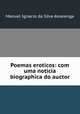 Poemas eroticos: com uma noticia biographica do auctor, Manuel Ignacio da Silva Alvarenga 