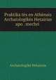 Praktika tes en Athenais Archaiologikes Hetairias apo . mechri ., Archaiologike Hetaireia 