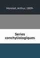 Series conchyliologiques, Morelet, Arthur, 1809- 