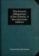 The Present Obligations of the Scholar: A Baccalaureate Address, Charles Kendall Adams 
