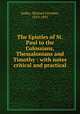 The Epistles of St. Paul to the Colossians, Thessalonians and Timothy : with notes critical and practical, Sadler, Michael Ferrebee, 1819-1895 