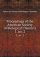 Proceedings of the American Society of Biological Chemists. 1, no. 2, American Society of Biological Chemists 