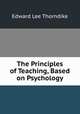 The Principles of Teaching, Based on Psychology, Thorndike, Edward L. 