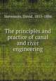 The principles and practice of canal and river engineering, Stevenson, David, 1815-1886 