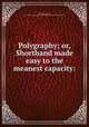 Polygraphy; or, Shorthand made easy to the meanest capacity:, Macaulay, Aulay, fl. 1747,Pre-1801 Imprint Collection (Library of Congress) DLC 