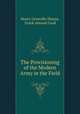 The Provisioning of the Modern Army in the Field, Henry Granville Sharpe, Frank Atwood Cook 
