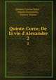 Quinte-Curce, De la vie d`Alexandre. 2, Quintus Curtius Rufus , Johann Freinsheim , Vincent Mignot 