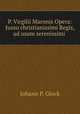 P. Virgilii Maronis Opera: Jussu christianissimi Regis, ad usum serenissimi ., Johann P. Glock 