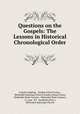 Questions on the Gospels: The Lessons in Historical & Chronological Order ., Joseph Longking , Sunday School Union , Methodist Episcopal Church Sunday School Union, Methodist Book Concern, Methodist Book Concern, G. Lane & P.P . Sandford (Firm ), Methodist Episcopal Church 