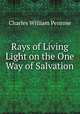 Rays of Living Light on the One Way of Salvation, Charles William Penrose 