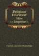 Religious Education: How to Improve it, Cyprian Leycester Drawbridge 