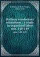 Railway conductors microform : a study in organized labor. nos. 148-149, Robbins, Edwin Clyde, 1883-1947 